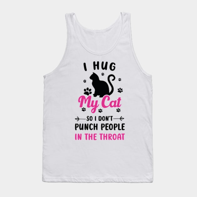 I Hug My Cats So I Don't Punch People In The Throat Tank Top by David Brown